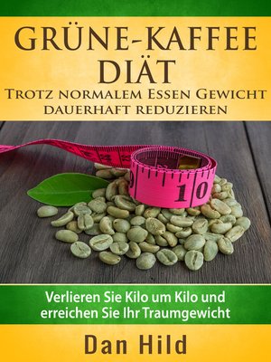 cover image of Grüne-Kaffee-Diät--Trotz normalem  Essen Gewicht  dauerhaft reduzieren